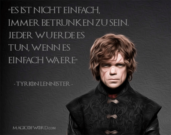 Game of Thrones Zitat von Tyrion Lennister gespielt von Peter Dinklage